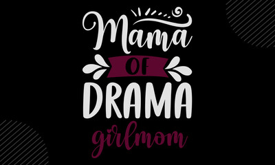 Mama Of Drama Girlmom- Mom T shirt Design, Modern calligraphy, Cut Files for Cricut Svg, Illustration for prints on bags, posters