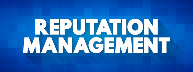 Reputation Management - influencing, controlling, enhancing, or concealing of an individual's or group's reputation, text concept background