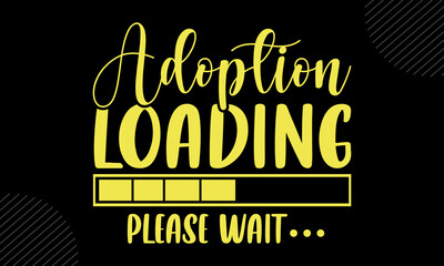 Adoption Loading Please Wait - Mom T shirt Design, Hand lettering illustration for your design, Modern calligraphy, Svg Files for Cricut, Poster, EPS