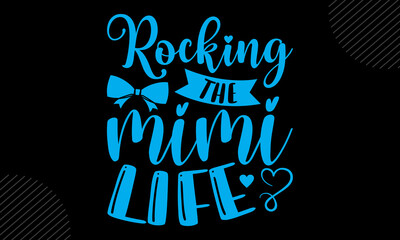 Rocking The Mimi Life - Mom T shirt Design, Hand drawn vintage illustration with hand-lettering and decoration elements, Cut Files for Cricut Svg, Digital Download