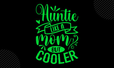 Auntie Like A Mom But Cooler - Mom T shirt Design, Hand drawn vintage illustration with hand-lettering and decoration elements, Cut Files for Cricut Svg, Digital Download