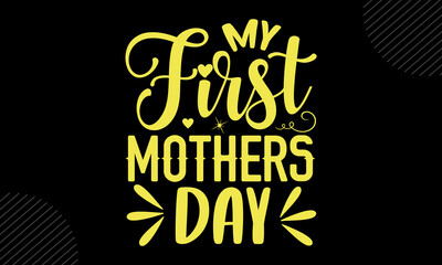 My First Mothers Day - Mom T shirt Design, Hand drawn lettering and calligraphy, Svg Files for Cricut, Instant Download, Illustration for prints on bags, posters