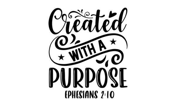 Created With A Purpose Ephesians 2:10 - Faith T shirt Design, Hand drawn lettering and calligraphy, Svg Files for Cricut, Instant Download, Illustration for prints on bags, posters