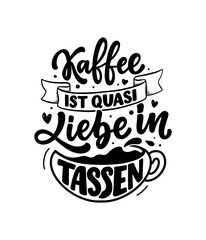 Obraz premium Hand drawn funny lettering quote about Coffee in German - Coffee is like love in cups. Inspiration slogan for print and poster design. Cool for t shirt and mug printing.