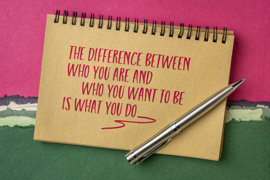 the difference between who you are and who you want to be is what you do, inspirational note in a spiral notebook, motivation and personal development concept