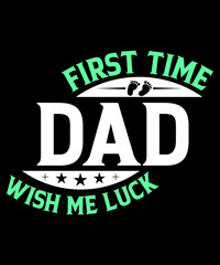 FIRST TIME DAD WISH ME LUCK TSHIRT DESIGN
Welcome to my Design,
I am a specialized t-shirt Designer.

Description : 
✔ 100% Copy Right Free
✔ Trending Follow T-shirt Design. 
✔ 300 dpi regulation Sour