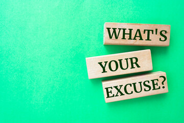 Wooden blocks with words 'What's Your Excuse?'.