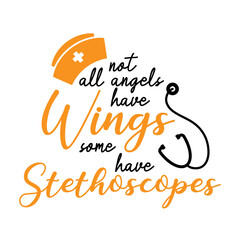 not all anges have wings, same have stethoscopes , nurse quote lettering vector