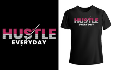 Hustle everyday typography tee shirt design vector, hustle typography graphic t-shirt design