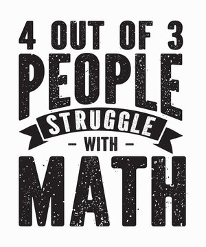 4 Out Of 3 People Struggle With Mathis a vector design for printing on various surfaces like t shirt, mug etc.