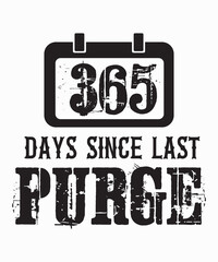 365 Days Since Last Purgeis a vector design for printing on various surfaces like t shirt, mug etc.