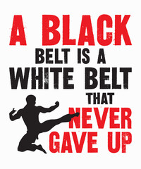 A Black Belt Is A White Belt That Never Gave Upis a vector design for printing on various surfaces like t shirt, mug etc.