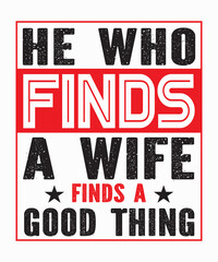 He Who Finds A Wife Finds A Good Thingis a vector design for printing on various surfaces like t shirt, mug etc.