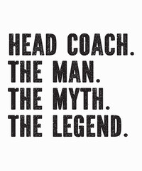 Head Coach The Man Myth Legendis a vector design for printing on various surfaces like t shirt, mug etc.