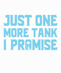 just one more tank i promiseis a vector design for printing on various surfaces like t shirt, mug etc.