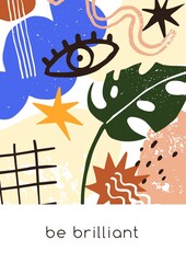 Trendy card design with positive phrase, motivation quote and abstract shapes pattern. Modern background with creative random elements and Be Brilliant wish. Colored flat graphic vector illustration