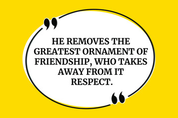 Vector quote. He removes the greatest ornament of friendship, who takes away from it respect.