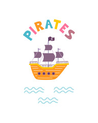 Funny childrens pirate print. Ship with hand lettering in flat hand drawn style. Design for the design of postcards, posters, invitations and textiles