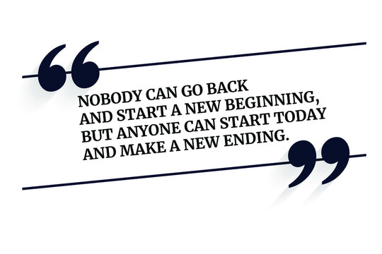 Vector quote. Nobody can go back and start a new beginning, but anyone can start today and make a new ending.