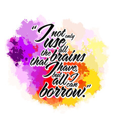 I Not Only Use All The Brains That I Have, But All I Can Borrow. Lettering Design