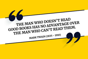 Vector quotation. The man who doesn't read good books has no advantage over the man who can't read them. Mark Twain (1835 - 1910) - obrazy, fototapety, plakaty