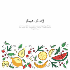 Hand drawn vector illustration. at the bottom of the illustration there are whole and slices of fresh fruits and berries. Can be used for flyer, packaging, post, text design.