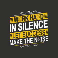 Work hard in silence let success make the noise motivational typography for T shirt design