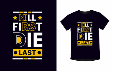 KILL FIRST DIE LAST inspirational quotes typography t-shirt design