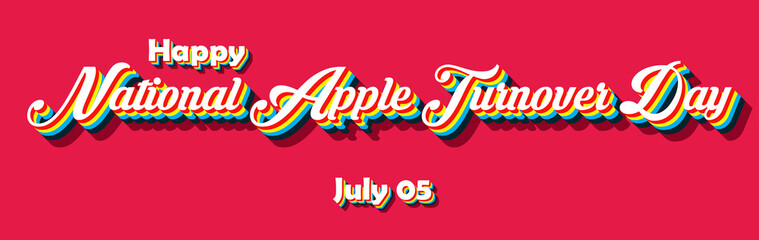 Happy National Apple Turnover Day, july 05. Calendar of july month on workplace Retro Text Effect, Empty space for text