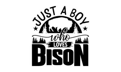 Just a boy who loves bison,  Bison with mountain range on its back typography t-shirt print, inspiration, quotes, hunting