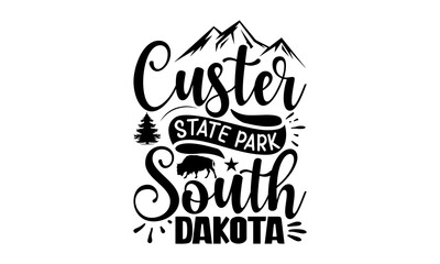 Custer state park south Dakota,  Bison with mountain range on its back typography t-shirt print, inspiration, quotes, hunting
