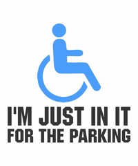 I'M JUST IN IT FOR THE PARKING is a vector design for printing on various surfaces like t shirt, mug etc. 
