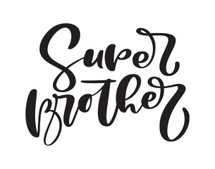 Vector Hand drawn lettering calligraphy family text Super Brother on white background. Boy t-shirt, greeting card design, textile, illustration