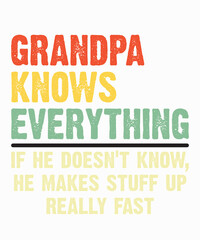 grandpa Knows Everything And If He Doesn'tis a vector design for printing on various surfaces like t shirt, mug etc. 
