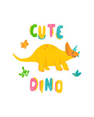 Cute dinosaur baby print. Triceratops in flat hand drawn style with hand lettered Cute Dino. Design for the design of postcards, posters, invitations and textiles