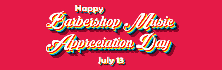 Happy Barbershop Music Appreciation Day, july 12. Calendar of july month on workplace Retro Text Effect, Empty space for text