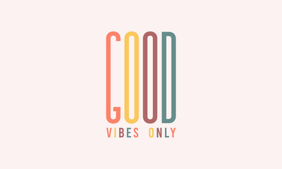 Good vibes only slogan trendy cute color typography vector design template for t shirt, poster, banner, wall art , mug , sticker, tote bag, mini sign