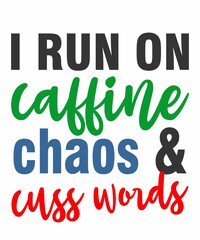 i run on caffine chaos and cuss words is a vector design for printing on various surfaces like t shirt, mug etc. 
