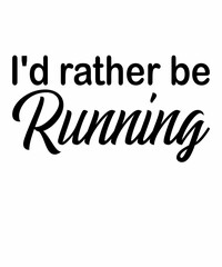 I'd Rather Be Running is a vector design for printing on various surfaces like t shirt, mug etc. 
