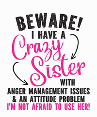 beware i have a crazy sisteris a vector design for printing on various surfaces like t shirt, mug etc. 