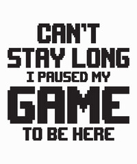 Obraz premium Can't Stay Long I Paused My Game To Be Hereis a vector design for printing on various surfaces like t shirt, mug etc. 