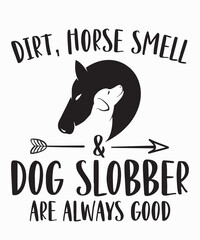 Dirt, Horse Smell & Dog Slobberis a vector design for printing on various surfaces like t shirt, mug etc. 