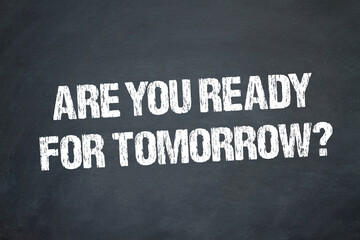 Are you ready for tomorrow?
