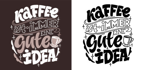 Hand drawn funny lettering quote about Coffee in German - Coffee is always a good idea. Inspiration slogan for print and poster design. Cool for t shirt and mug printing