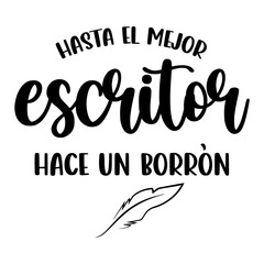 Even the best writer is wrong" Spanish lettering, positive, positive phrases, writer, feather
