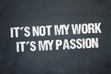 Obraz premium It´s not my work, it´s my passion.
