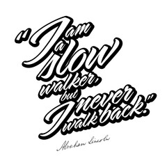 Obraz premium I Am A Slow Walker, But I Never Walk Back. Black White Lettering