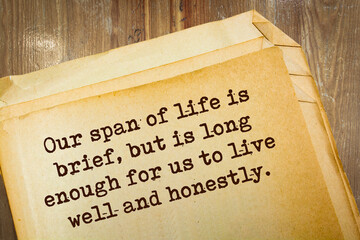 quote. Our span of life is brief, but is long enough for us to live well and honestly.