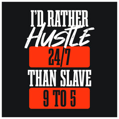 i would rather hustle 24/7 than slave 9 to 5 typography design