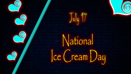 Happy National Ice Cream Day, July 17. Calendar of july month on workplace neon Text Effect